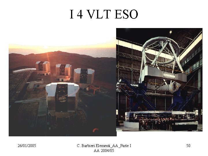 I 4 VLT ESO 26/01/2005 C. Barbieri Elementi_AA_Parte I AA 2004/05 50 