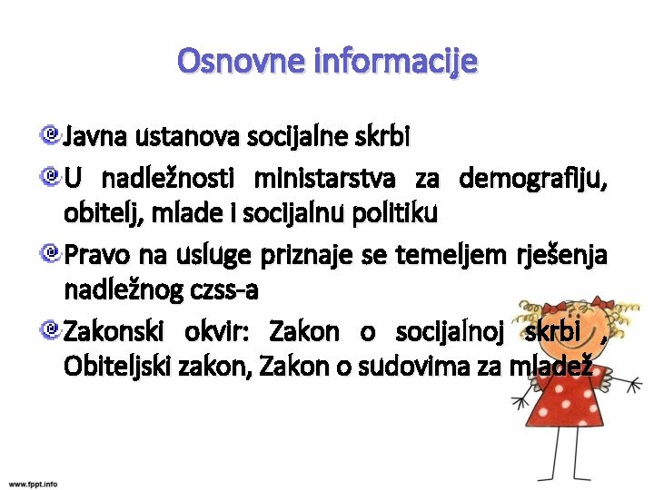 Osnovne informacije Javna ustanova socijalne skrbi U nadležnosti ministarstva za demografiju, obitelj, mlade i