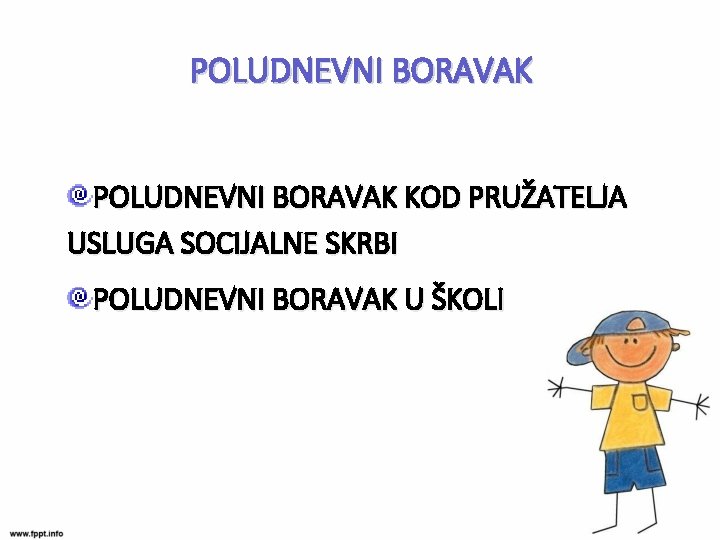 POLUDNEVNI BORAVAK KOD PRUŽATELJA USLUGA SOCIJALNE SKRBI POLUDNEVNI BORAVAK U ŠKOLI 