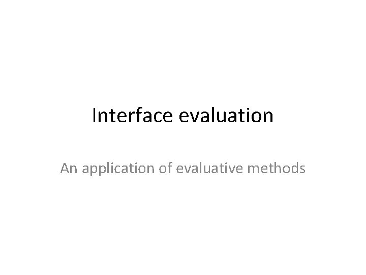 Interface evaluation An application of evaluative methods 