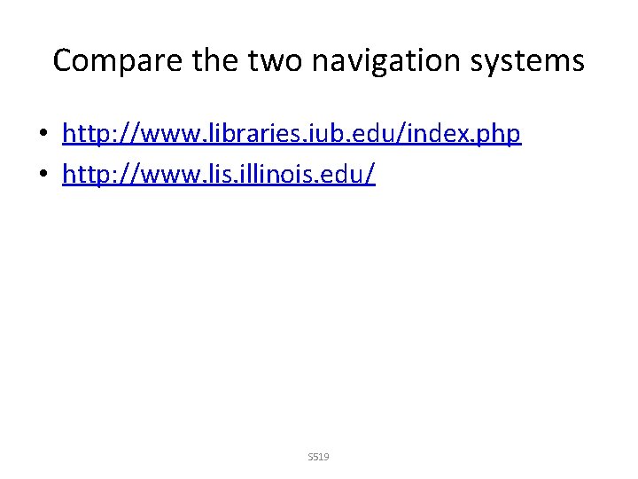 Compare the two navigation systems • http: //www. libraries. iub. edu/index. php • http: