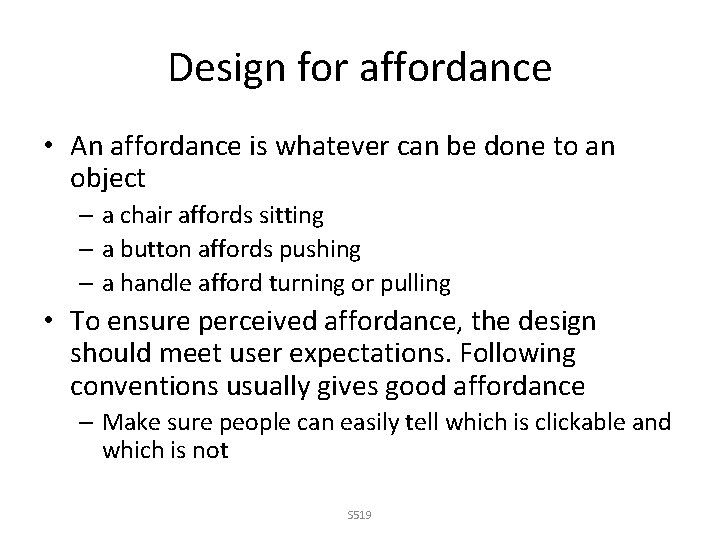Design for affordance • An affordance is whatever can be done to an object