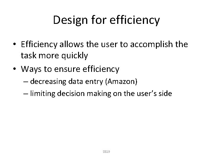 Design for efficiency • Efficiency allows the user to accomplish the task more quickly