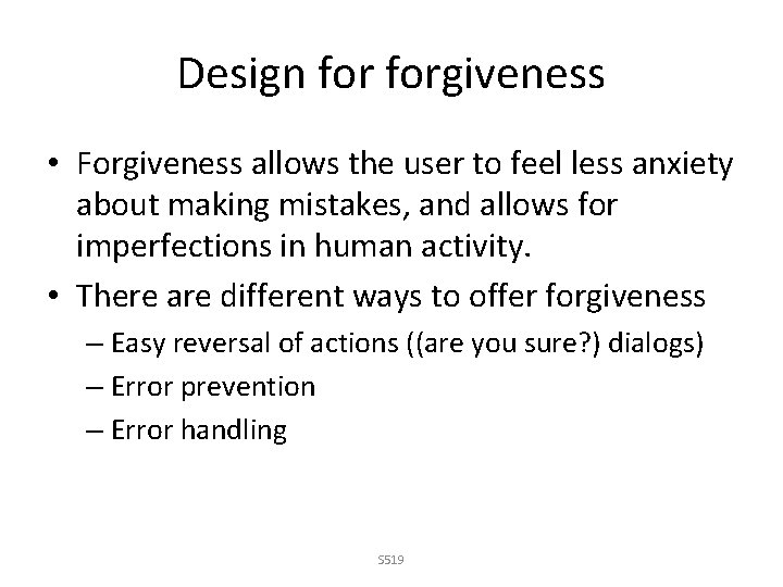 Design forgiveness • Forgiveness allows the user to feel less anxiety about making mistakes,