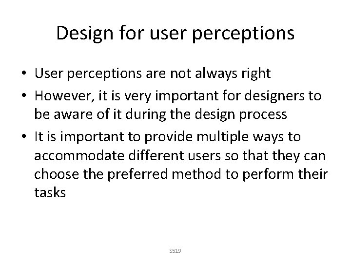 Design for user perceptions • User perceptions are not always right • However, it