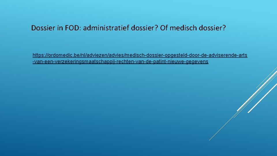 Dossier in FOD: administratief dossier? Of medisch dossier? https: //ordomedic. be/nl/adviezen/advies/medisch-dossier-opgesteld-door-de-adviserende-arts -van-een-verzekeringsmaatschappij-rechten-van-de-patint-nieuwe-gegevens 