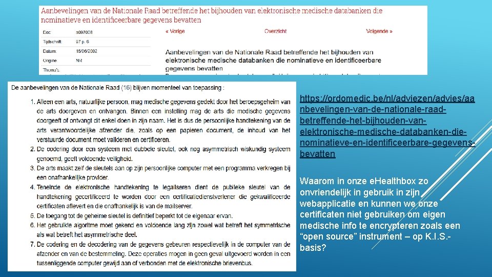 https: //ordomedic. be/nl/adviezen/advies/aa nbevelingen-van-de-nationale-raadbetreffende-het-bijhouden-vanelektronische-medische-databanken-dienominatieve-en-identificeerbare-gegevensbevatten Waarom in onze e. Healthbox zo onvriendelijk in gebruik in