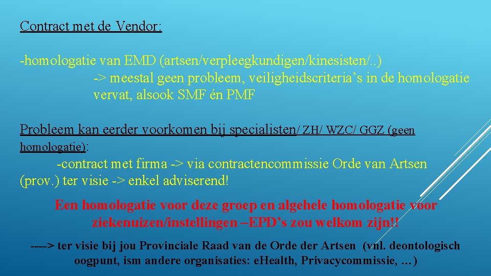 Contract met de Vendor: -homologatie van EMD (artsen/verpleegkundigen/kinesisten/. . ) -> meestal geen probleem,