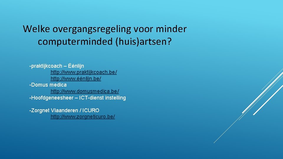 Welke overgangsregeling voor minder computerminded (huis)artsen? -praktijkcoach – Éénlijn http: //www. praktijkcoach. be/ http: