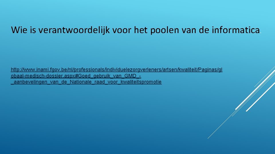 Wie is verantwoordelijk voor het poolen van de informatica. http: //www. inami. fgov. be/nl/professionals/individuelezorgverleners/artsen/kwaliteit/Paginas/gl