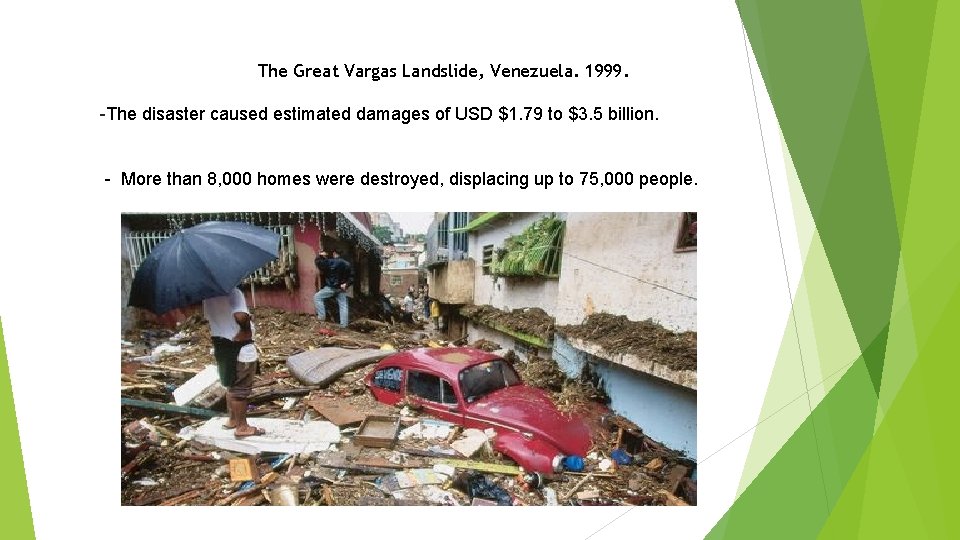 The Great Vargas Landslide, Venezuela. 1999. -The disaster caused estimated damages of USD $1.