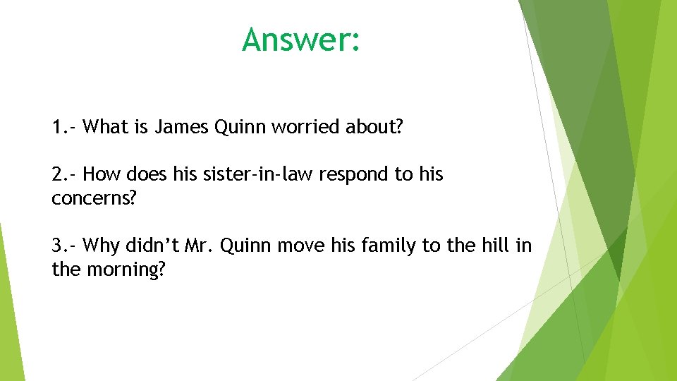 Answer: 1. - What is James Quinn worried about? 2. - How does his