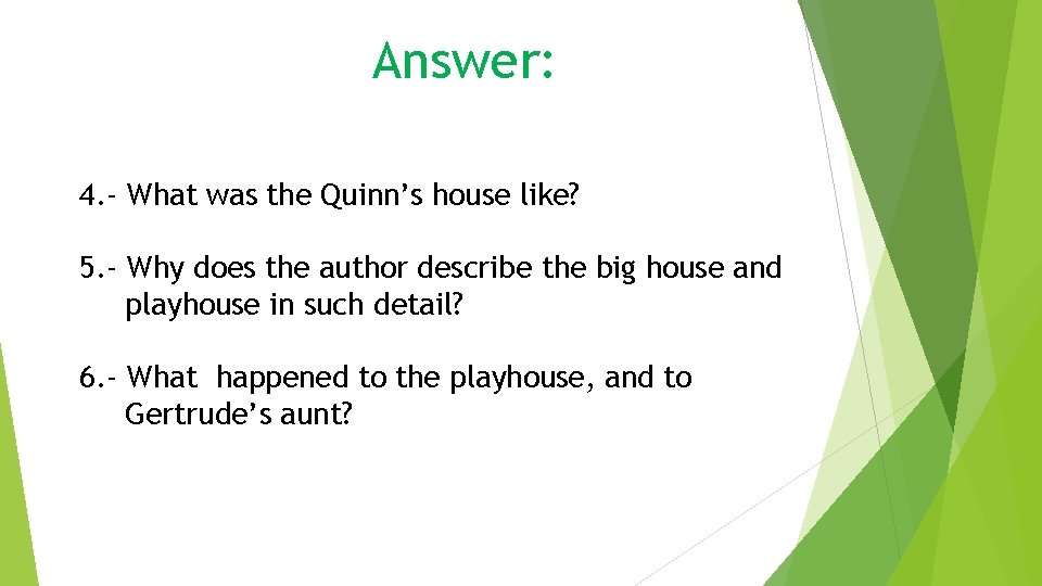 Answer: 4. - What was the Quinn’s house like? 5. - Why does the