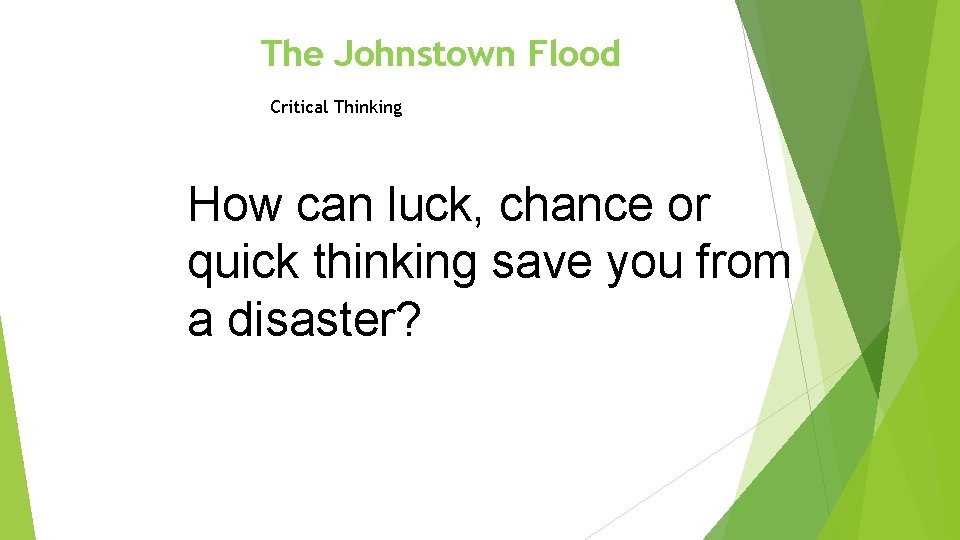 The Johnstown Flood Critical Thinking How can luck, chance or quick thinking save you