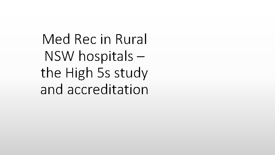 Med Rec in Rural NSW hospitals – the High 5 s study and accreditation Med Rec in Rural NSW hospitals – the High 5 s study and accreditation