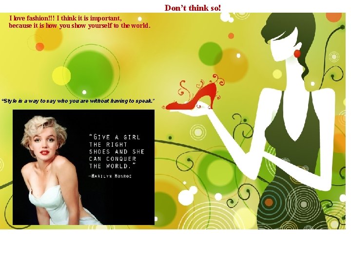 Don’t think so! I love fashion!!! I think it is important, because it is