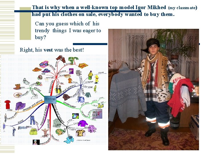 That is why when a well-known top model Igor Mikhed (my classmate) had put