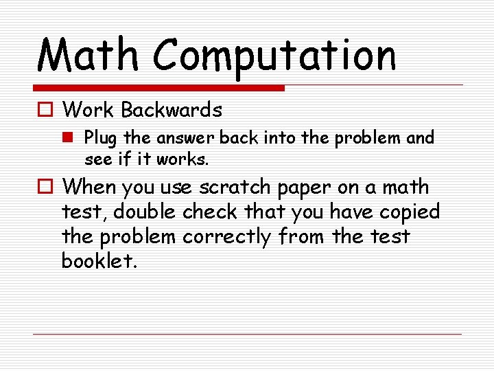 Math Computation o Work Backwards n Plug the answer back into the problem and