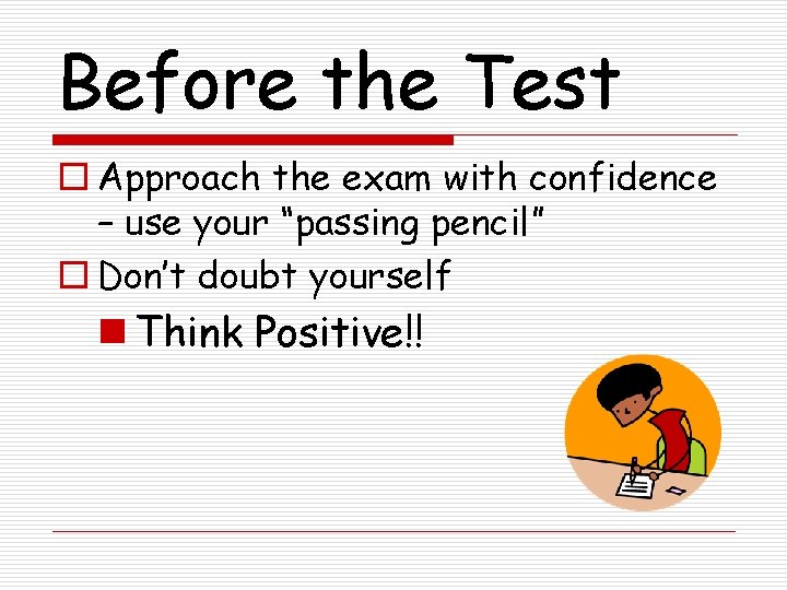 Before the Test o Approach the exam with confidence – use your “passing pencil”