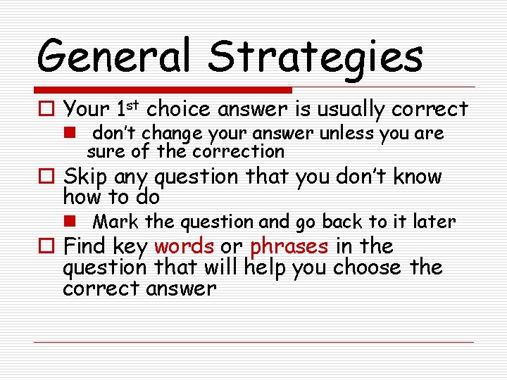 General Strategies o Your 1 st choice answer is usually correct n don’t change