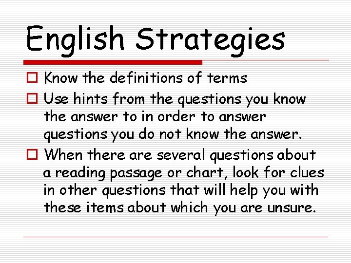 English Strategies o Know the definitions of terms o Use hints from the questions