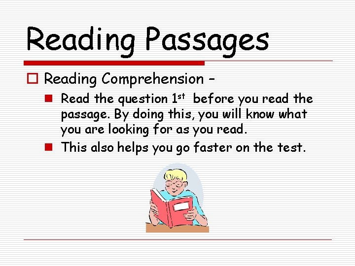 Reading Passages o Reading Comprehension – n Read the question 1 st before you