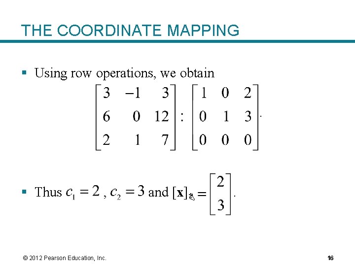 THE COORDINATE MAPPING § Using row operations, we obtain. § Thus , © 2012