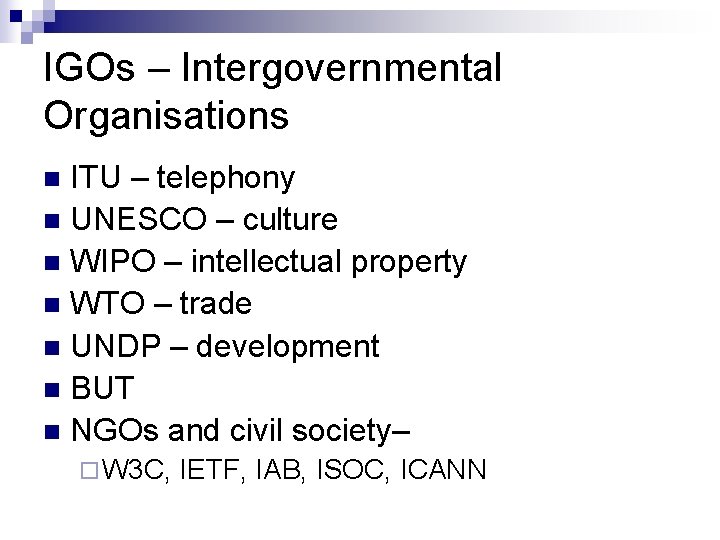 IGOs – Intergovernmental Organisations ITU – telephony n UNESCO – culture n WIPO – IGOs – Intergovernmental Organisations ITU – telephony n UNESCO – culture n WIPO –