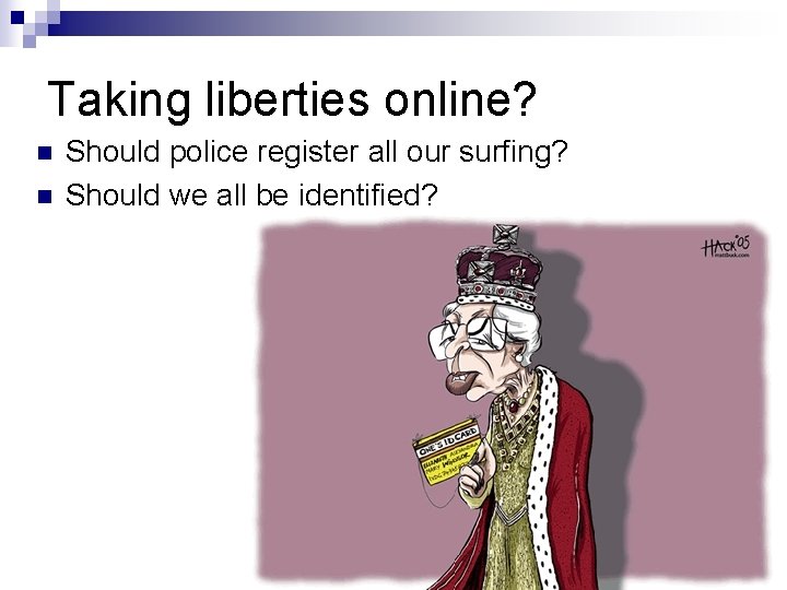 Taking liberties online? n n Should police register all our surfing? Should we all Taking liberties online? n n Should police register all our surfing? Should we all