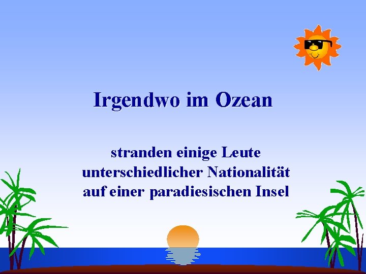 Irgendwo im Ozean stranden einige Leute unterschiedlicher Nationalität auf einer paradiesischen Insel 