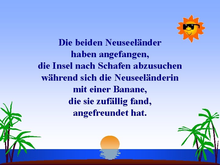 Die beiden Neuseeländer haben angefangen, die Insel nach Schafen abzusuchen während sich die Neuseeländerin