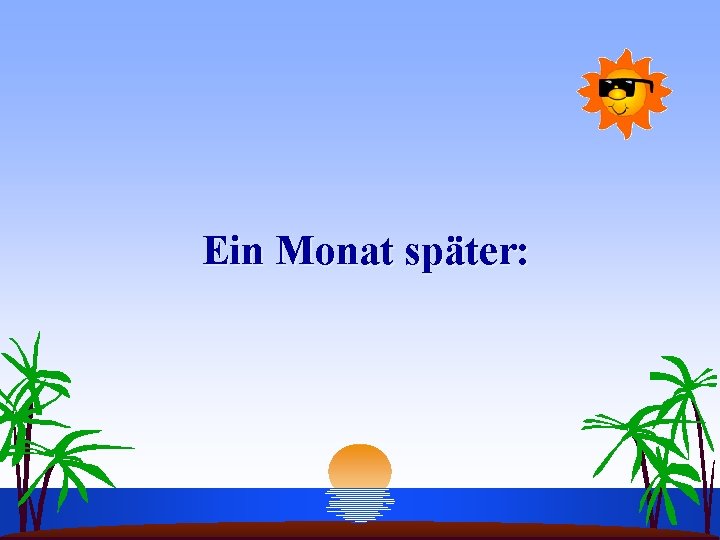 Ein Monat später: 