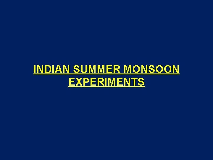 INDIAN SUMMER MONSOON EXPERIMENTS 