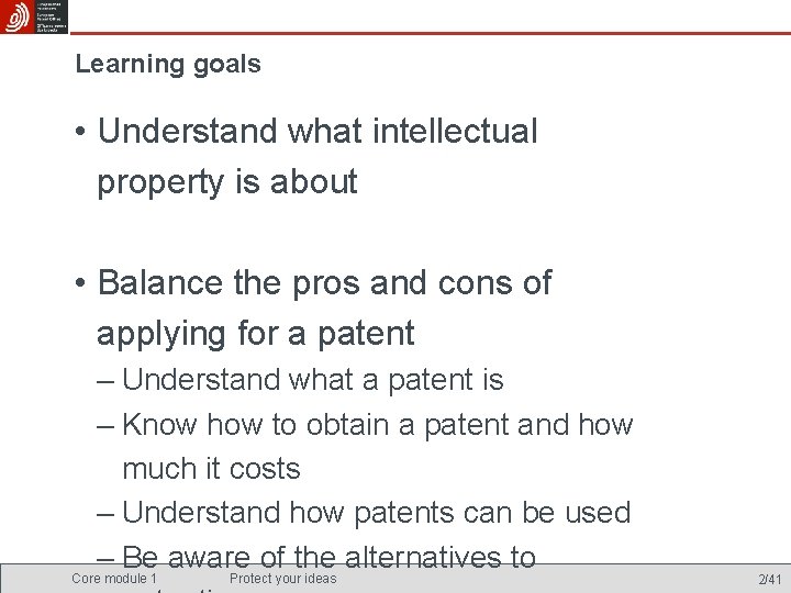 Learning goals • Understand what intellectual property is about • Balance the pros and