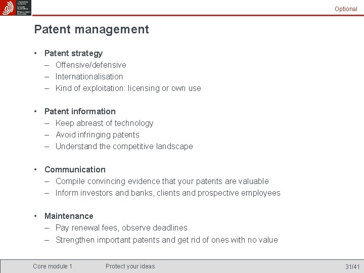 Optional Patent management • Patent strategy – Offensive/defensive – Internationalisation – Kind of exploitation: