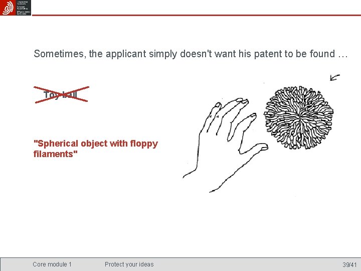 Sometimes, the applicant simply doesn't want his patent to be found … Toy ball