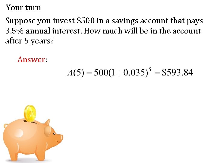 Your turn Suppose you invest $500 in a savings account that pays 3. 5%