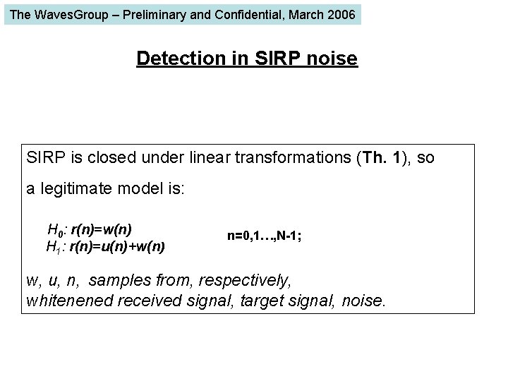 The Waves. Group – Preliminary and Confidential, March 2006 Detection in SIRP noise SIRP