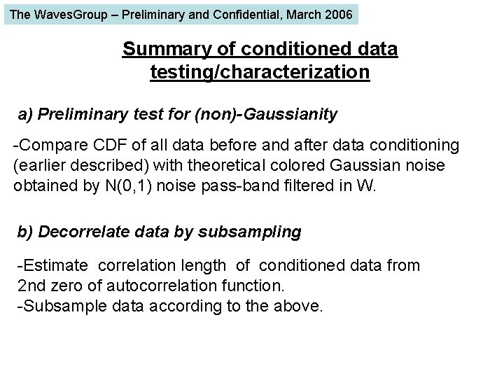 The Waves. Group – Preliminary and Confidential, March 2006 Summary of conditioned data testing/characterization