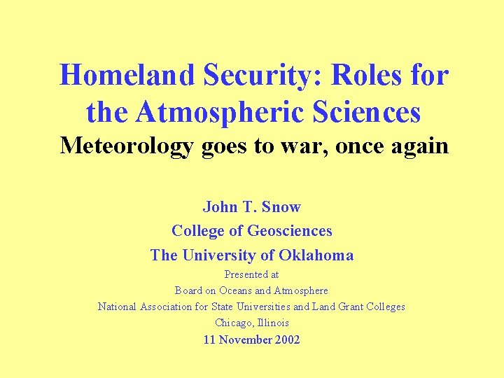 Homeland Security: Roles for the Atmospheric Sciences Meteorology goes to war, once again John Homeland Security: Roles for the Atmospheric Sciences Meteorology goes to war, once again John
