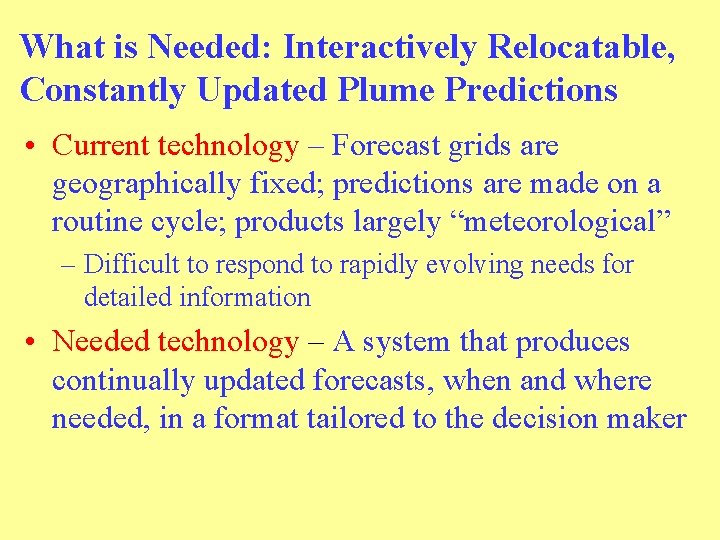 What is Needed: Interactively Relocatable, Constantly Updated Plume Predictions • Current technology – Forecast What is Needed: Interactively Relocatable, Constantly Updated Plume Predictions • Current technology – Forecast