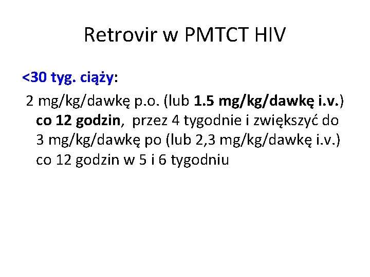 Retrovir w PMTCT HIV <30 tyg. ciąży: 2 mg/kg/dawkę p. o. (lub 1. 5