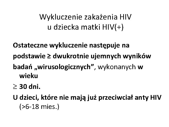 Wykluczenie zakażenia HIV u dziecka matki HIV(+) Ostateczne wykluczenie następuje na podstawie ≥ dwukrotnie