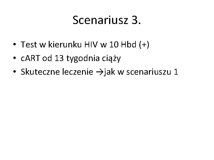 Scenariusz 3. • Test w kierunku HIV w 10 Hbd (+) • c. ART