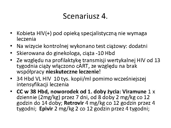 Scenariusz 4. • Kobieta HIV(+) pod opieką specjalistyczną nie wymaga leczenia • Na wizycie