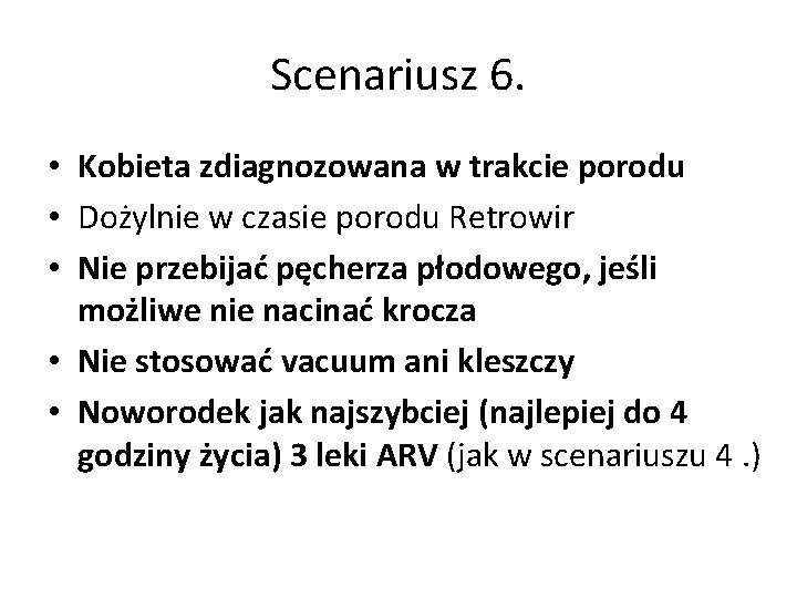 Scenariusz 6. • Kobieta zdiagnozowana w trakcie porodu • Dożylnie w czasie porodu Retrowir