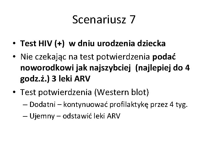 Scenariusz 7 • Test HIV (+) w dniu urodzenia dziecka • Nie czekając na