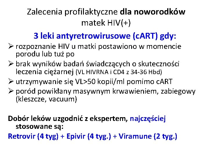 Zalecenia profilaktyczne dla noworodków matek HIV(+) 3 leki antyretrowirusowe (c. ART) gdy: Ø rozpoznanie