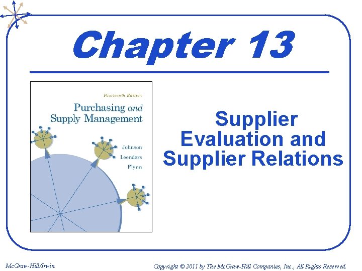 Chapter 13 Supplier Evaluation and Supplier Relations Mc. Graw-Hill/Irwin Copyright © 2011 by The