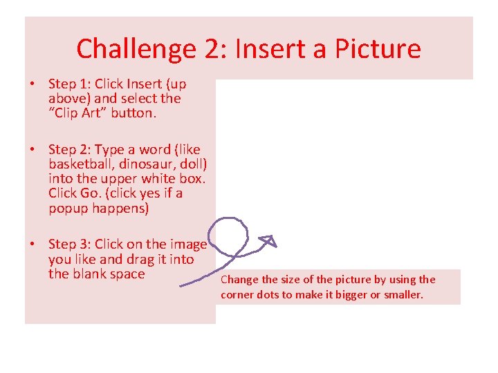 Challenge 2: Insert a Picture • Step 1: Click Insert (up above) and select
